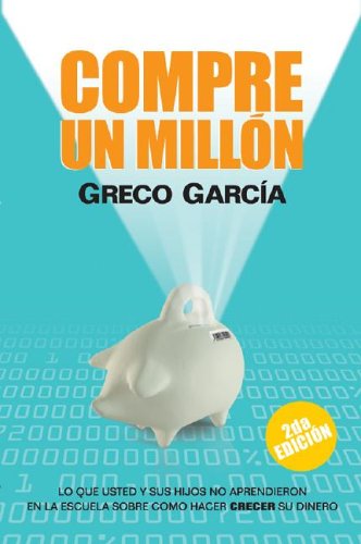 Compre Un Millon: Lo Que Usted Y Sus Hijos No Aprendieron En La Escuela Sobre Como Hacer Crecer Su Dinero book
