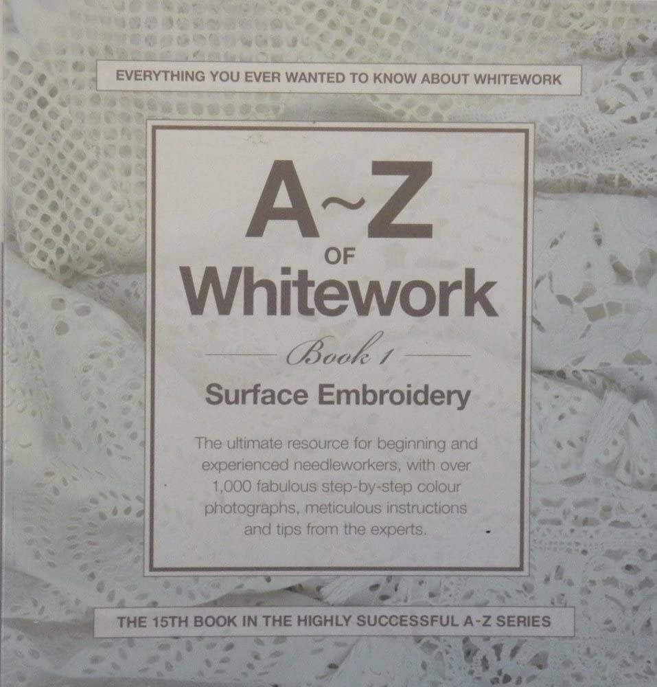 A-Z of Whitework: Book 1: Surface Embroidery (A-Z Embroidery Series) Hobbies & Crafts