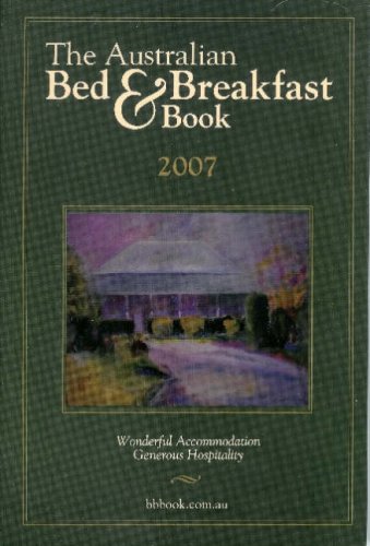 The Australian Bed and Breakfast Book 2007 2007 Leisure, Home & Garden