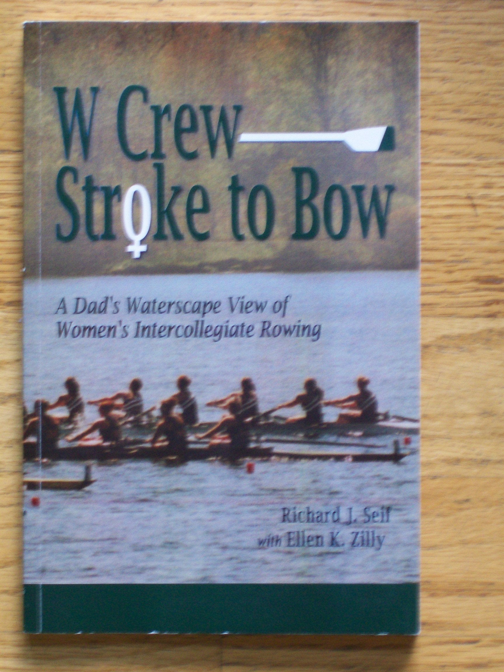 W Crew Stroke to Bow: A Dad's Waterscape View of Women's Intercollegiate Rowing Books