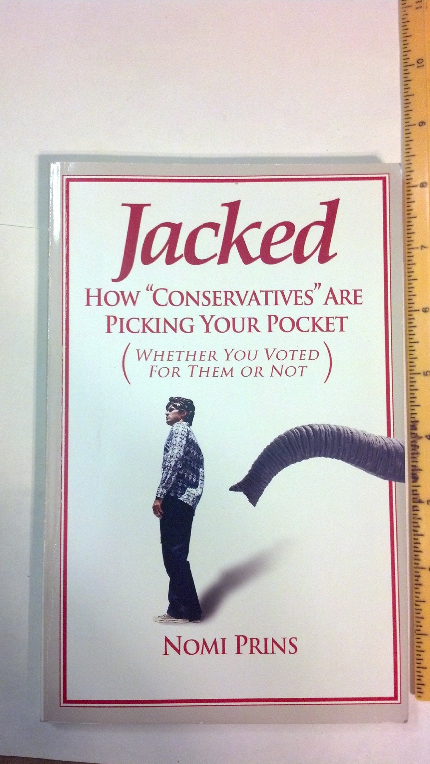 Jacked: How "Conservatives" Are Picking Your Pocket (Whether You Voted for Them or Not) book