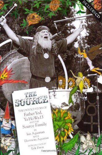The Source: The Untold Story of Father Yod, Ya Ho Wa 13 and The Source Family book
