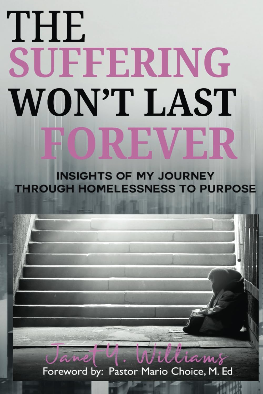 The Suffering Won't Last Forever: Insights of My Journey Through Homelessness to Purpose Politics & Society