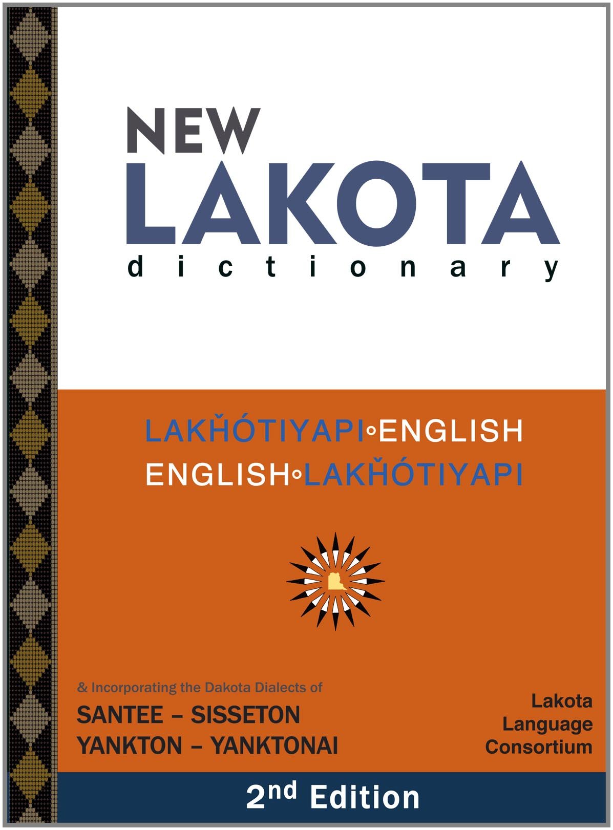 New Lakota Dictionary (2. edition): Lakhotiyapi-English/English-Lakhotiyapi & Incorporating the Dakota Dialects of Santee-Sisseton Yankton-Yanktonai General education