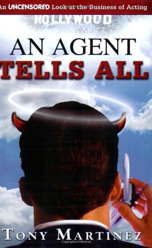 Agent Tells All An Uncensored Look at the Business of Acting Art & Literature