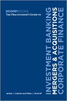 The Practitioner's Guide to Investment Banking, Mergers & Acquisitions, Corporate Finance (Scoopbooks) Business & Technology