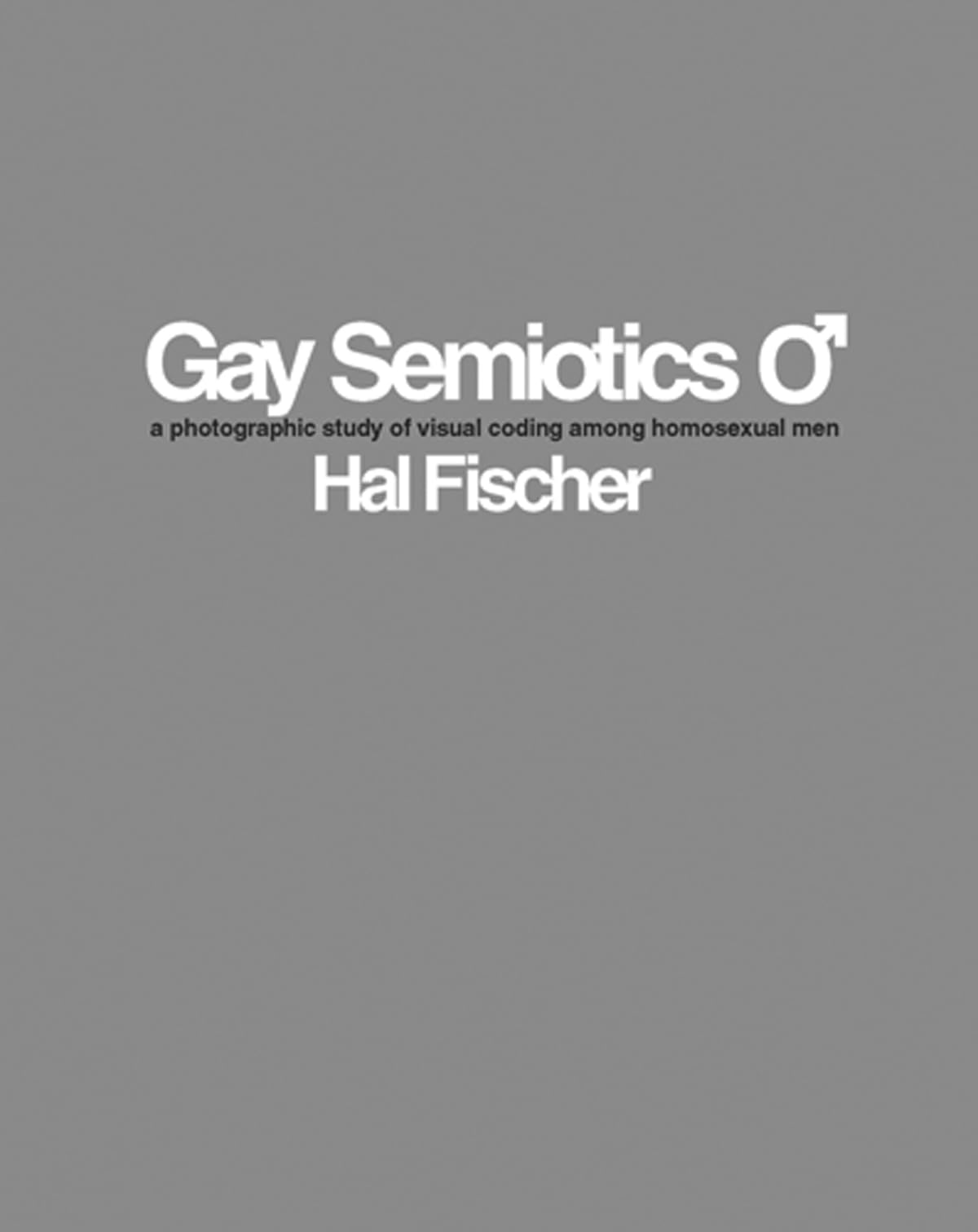 Hal Fischer: Gay Semiotics: A Photographic Study of Visual Coding Among Homosexual Men book