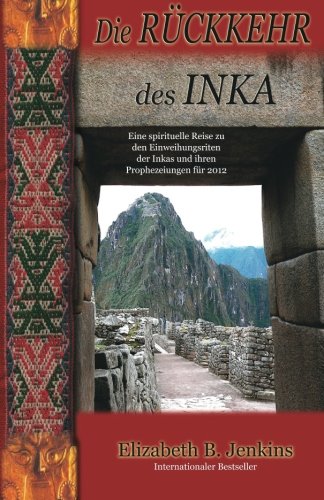 Die Ruckkehr Des Inka: Eine spirituelle Reise zu den Einweihungsriten der Inkas un deren Prophezeiungen fur 2012 Religion & Esotericism