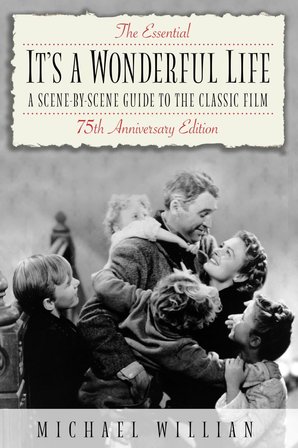 The Essential It's a Wonderful Life - 75th Anniversary Edition: A Scene-by-Scene Guide to the Classic Film Film, Art & Culture