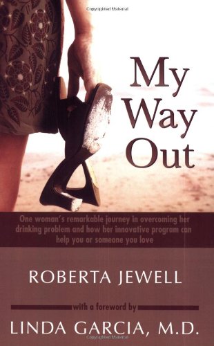 My Way Out: One Woman's Remarkable Journey In Overcoming Her Drinking Problem And How Her Program Can Work For You Or Someone You Love Inspiring women