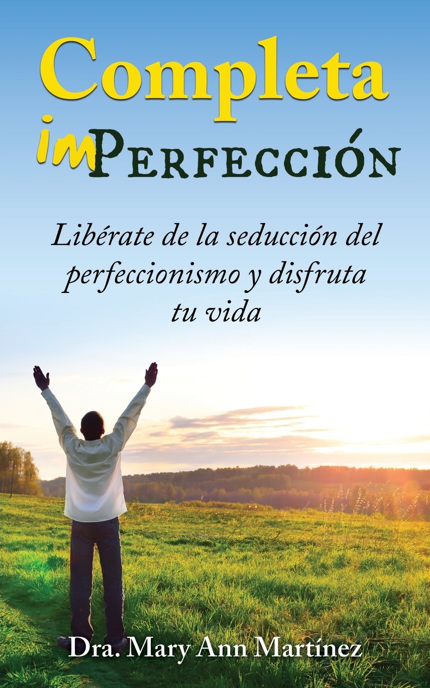 Completa Imperfección: Libérate de la seducción del perfeccionismo y disfruta tu vida Business, Finance & Career