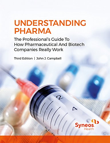 Understanding Pharma: The Professional's Guide To How Pharmaceutical And Biotech Companies Really Work Medicine