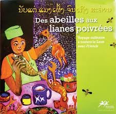 Des abeilles aux lianes poivrées.Voyage culinaire à travers le Laos. Books