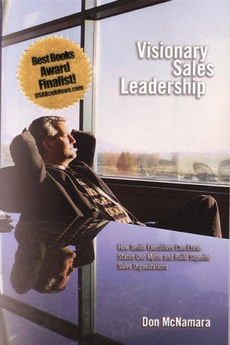 Visionary Sales Leadership: How Senior Executives Can Erase Status Quo Myths And Build Superior Sales Organizations Business, Finance & Career