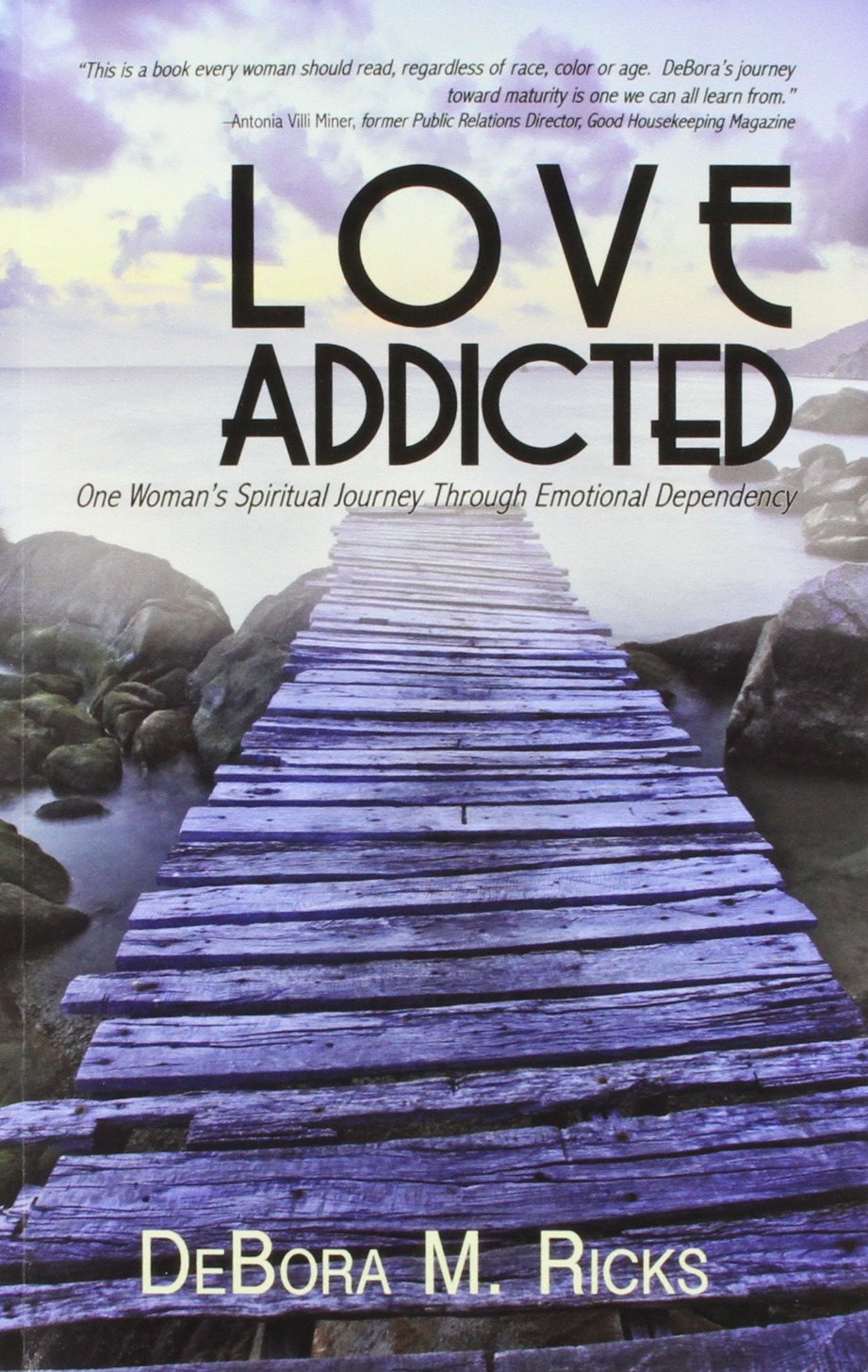 Love Addicted: One Woman's Spiritual Journey Through Emotional Dependency Business, Finance & Career