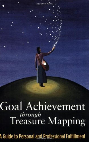 Goal Achievement through Treasure Mapping : A Guide to Personal and Professional Fulfillment Books