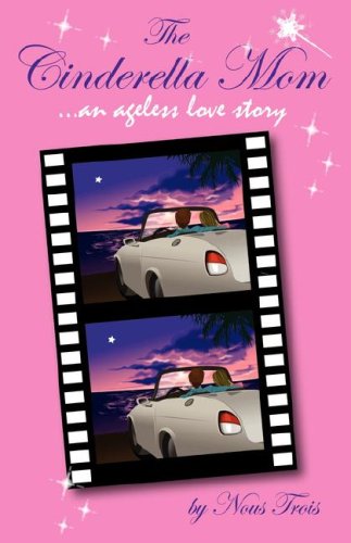 The Cinderella Mom: An Ageless Love Story book