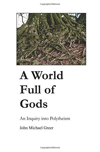 A World Full of Gods: An Inquiry into Polytheism Religion & Esotericism