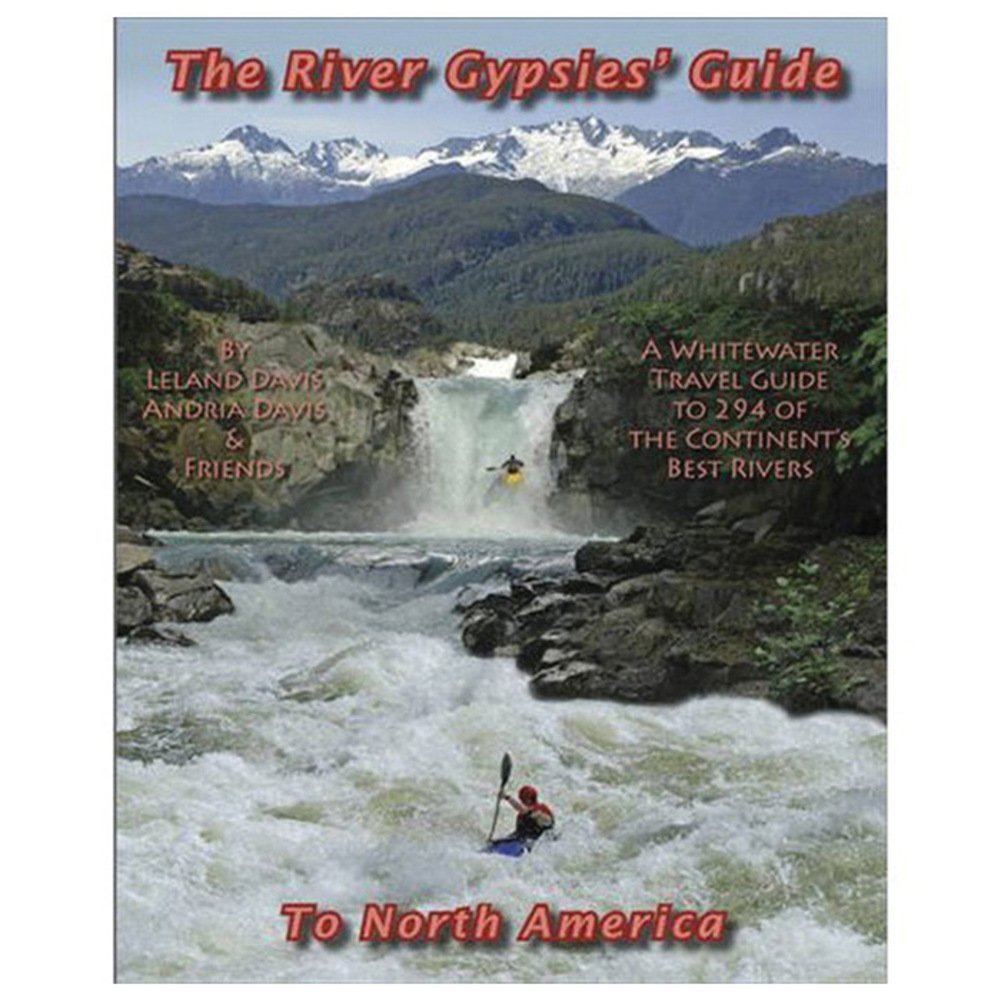 The River Gypsies' Guide to North America: A Whitewater Travel Guide to 294 of the Continent's Best Rivers Leisure & Fun