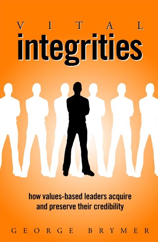 Vital Integrities: How Values-based Leaders Acquire And Preserve Their Credibility book