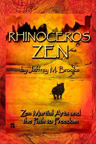 Rhinoceros Zen: Zen Martial Arts and the Path to Freedom Lifestyle