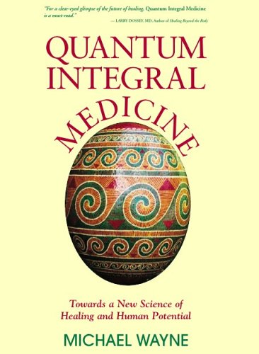 Quantum Integral Medicine: Towards a New Science of Healing and Human Potential Medicine