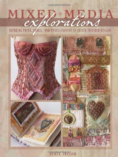 Mixed Media Explorations: Blending Paper, Fabric and Embellishment to Create Inspired Designs Hobbies & Crafts