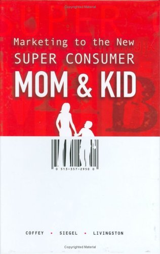 Marketing to the New Super Consumer Mom & Kid book