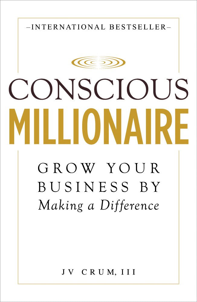 Conscious Millionaire: Grow Your Business by Making a Difference book