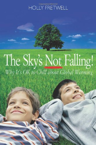 The Sky's Not Falling!: Why It's Ok to Chill about Global Warming Non-fiction