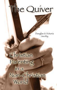 The Quiver (Christian Parenting in a Non-Christian World) by Douglas Jacoby (2005-08-02) Books