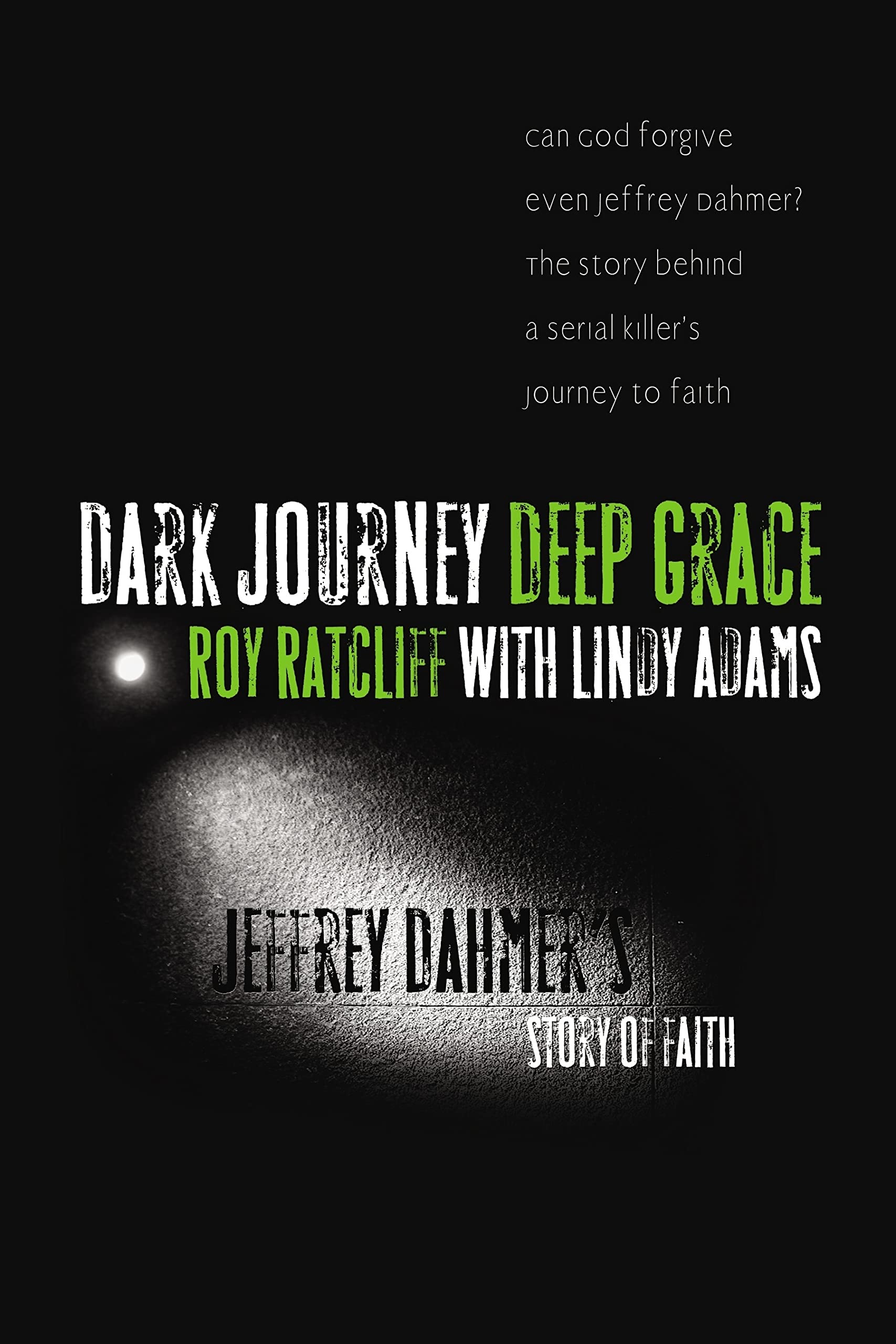 Dark Journey, Deep Grace: Jeffrey Dahmer's Story of Faith Politics & Society