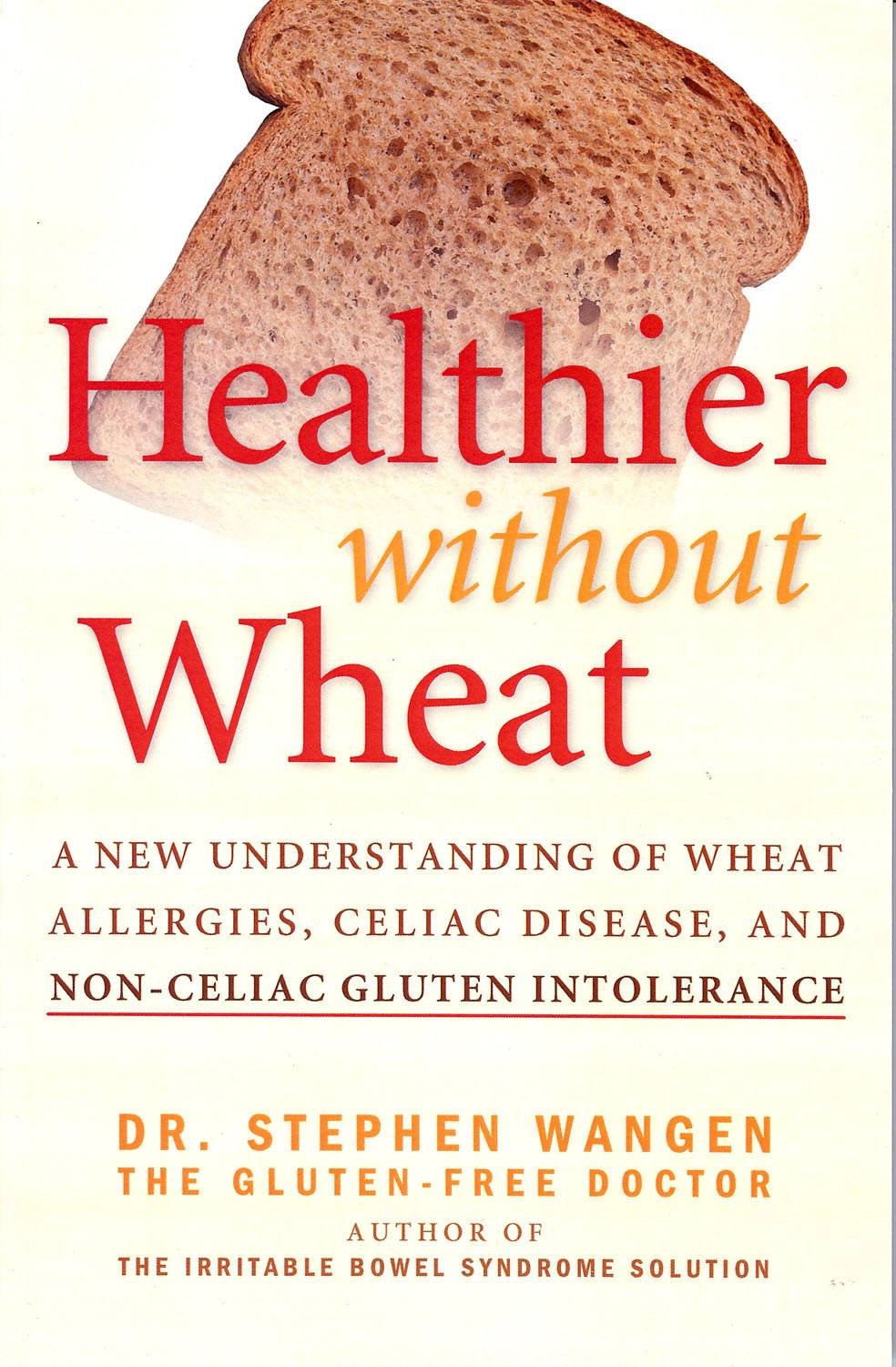 Healthier Without Wheat: A New Understanding of Wheat Allergies, Celiac Disease, and Non-Celiac Gluten Intolerance Health, Nutrition & Fitness