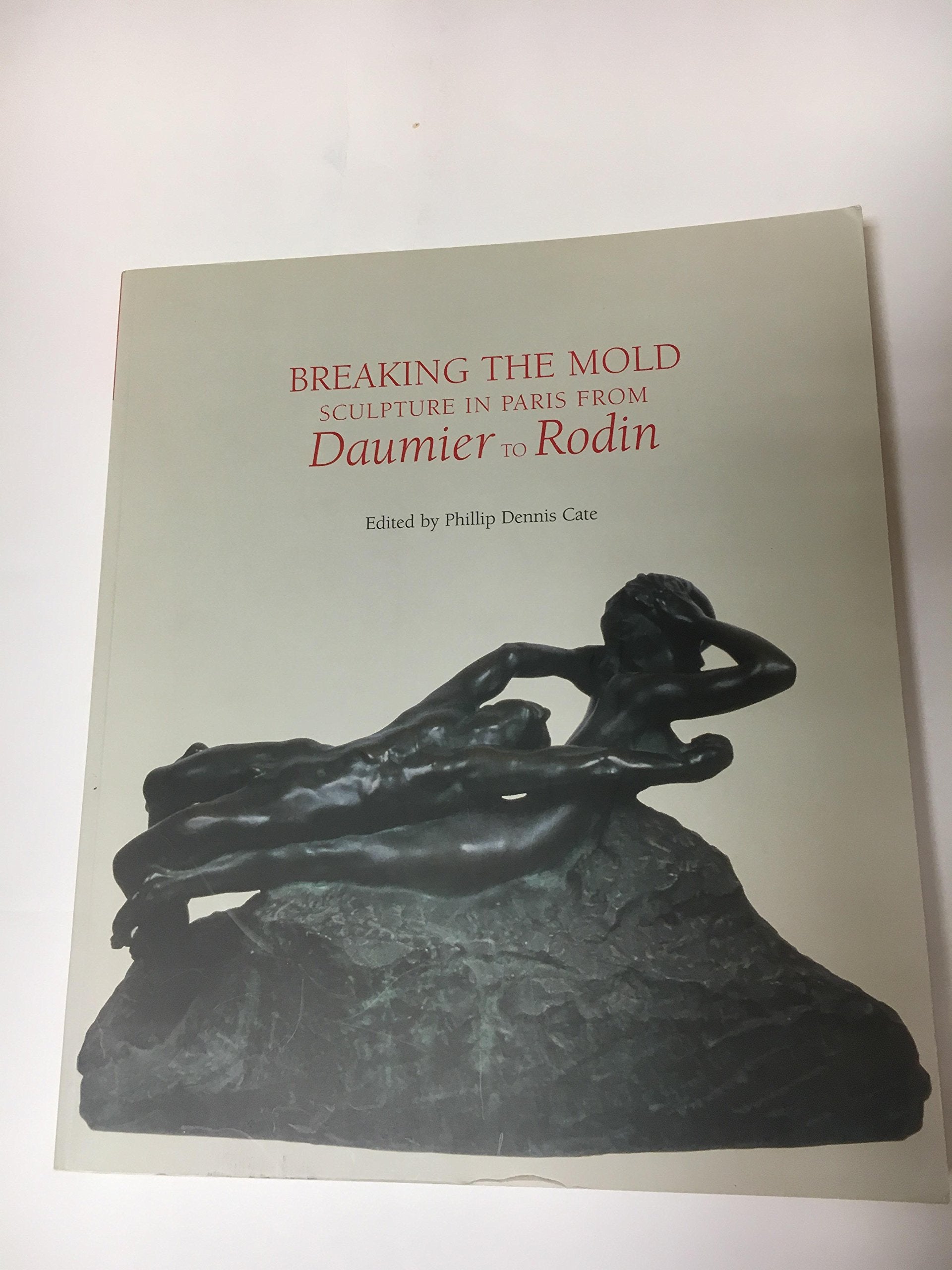 Breaking the Mold : Sculpture in Paris from Daumier to Rodin Books
