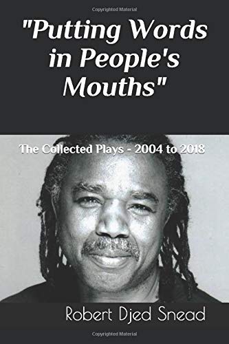 Putting Words in People's Mouths: The Collected Plays of Robert Djed Snead International