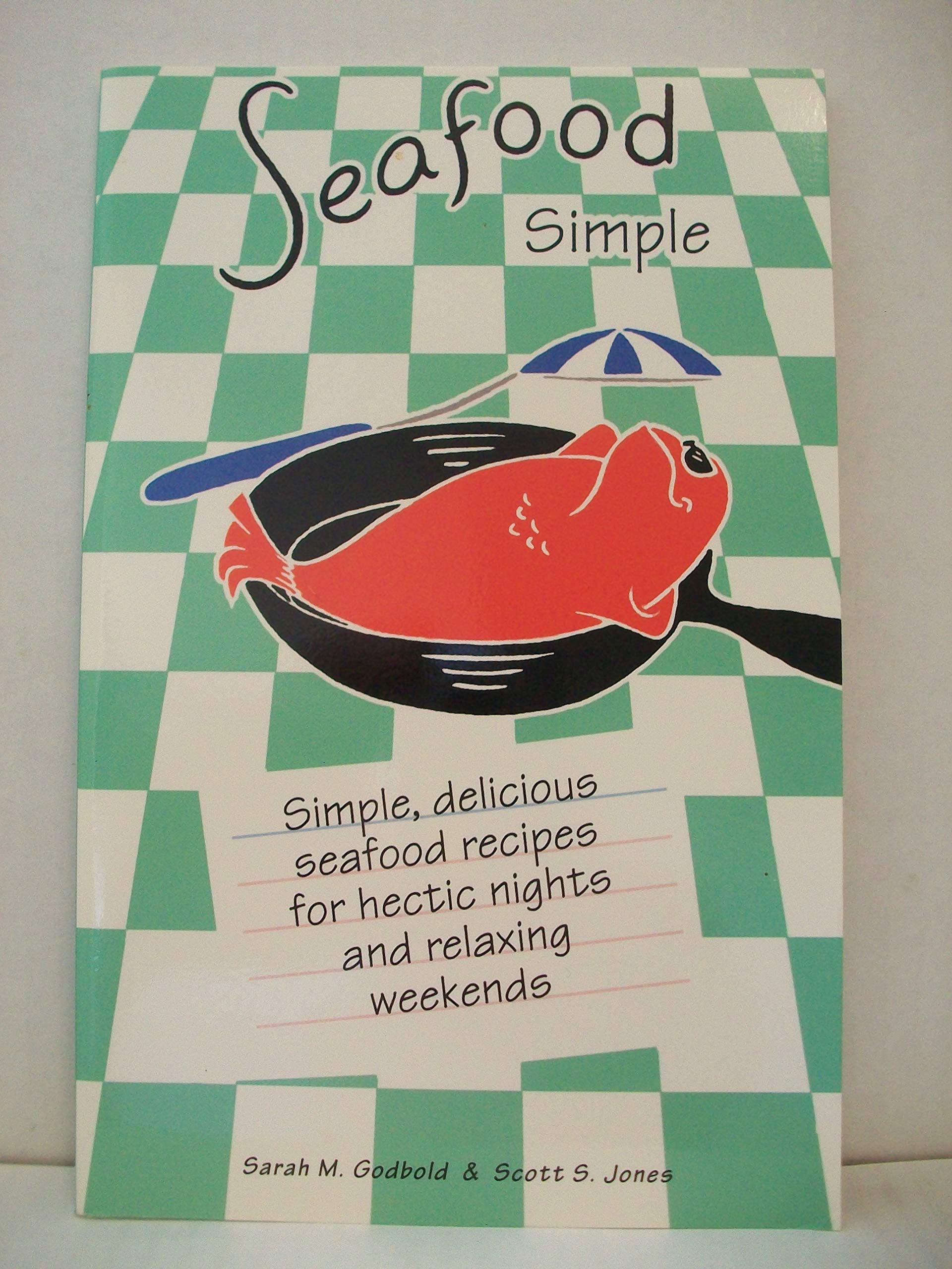 Seafood Simple: Simple, Delicious Seafood Recipes for Hectic Nights and Relaxing Weekends Books