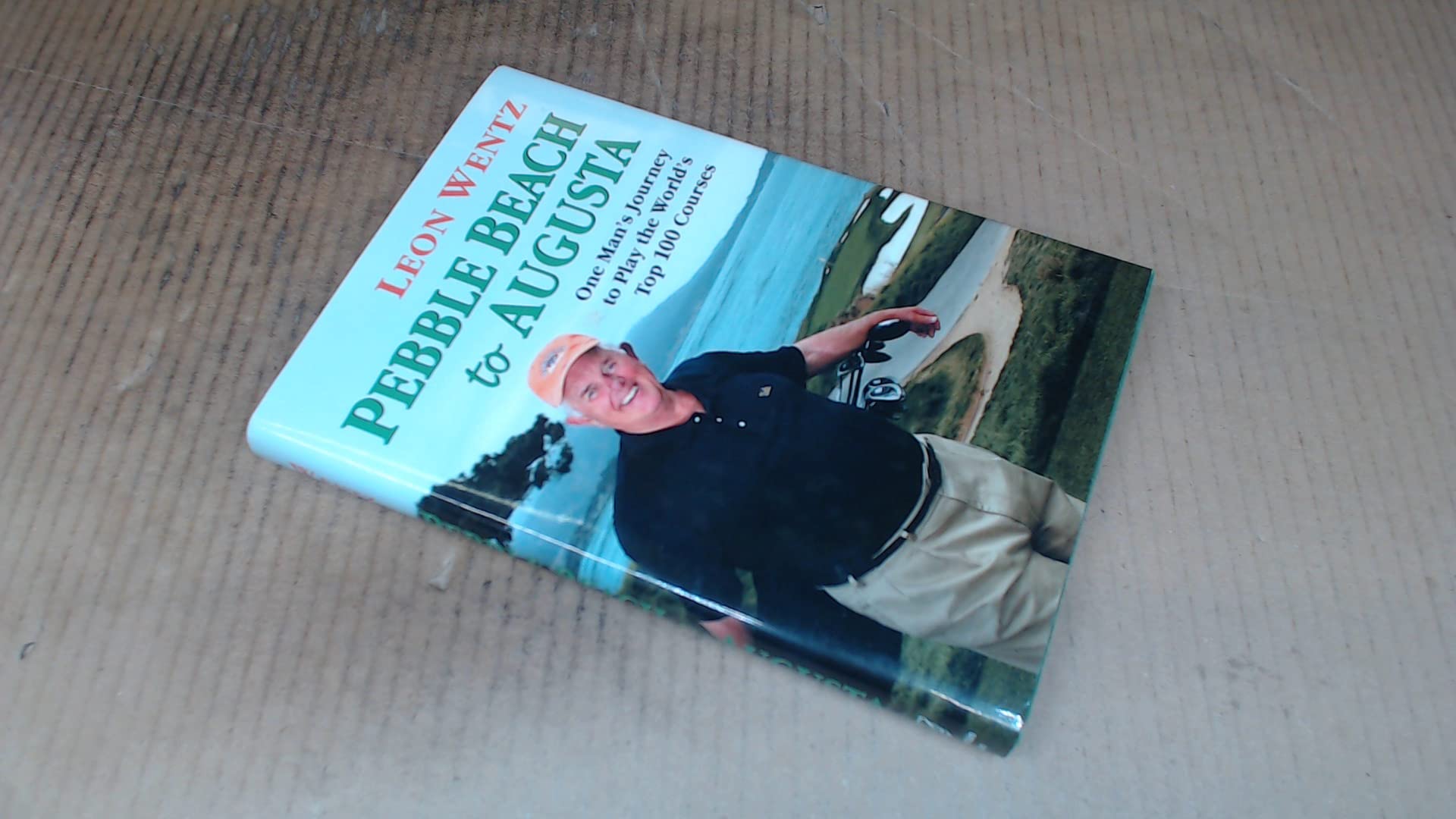 Pebble Beach to Augusta: One Man's Journey to Play the World's Top 100 Courses Travelogues
