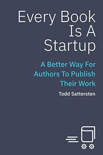 Every Book Is a Startup: A Better Way For Authors To Publish Their Work Business, Finance & Career