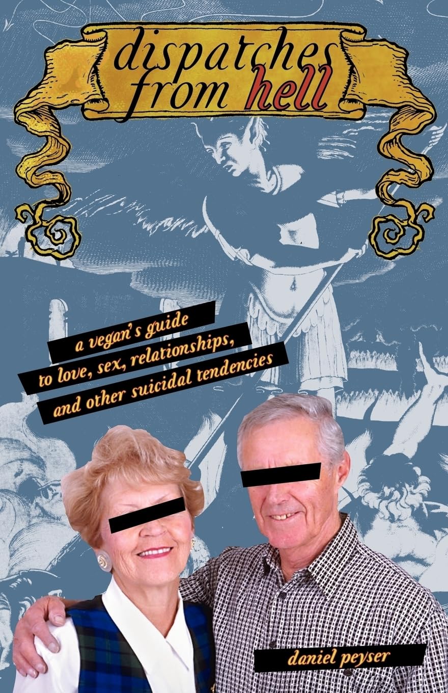 Dispatches From Hell: a vegan's guide to love, sex, relationships, and other suicidal tendencies Business, Finance & Career