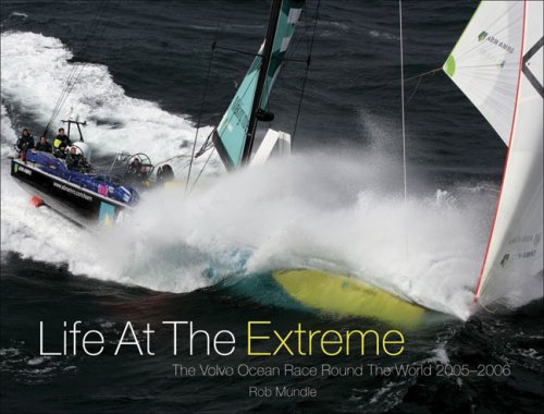 Life at the Extreme: The Volvo Ocean Race Round the World 2005 2006 Leisure & Fun