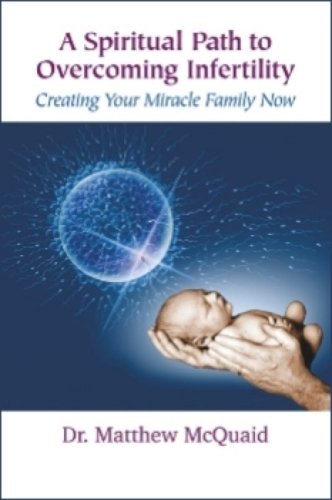 A Spiritual Path to Overcoming Infertility: Creating Your Miracle Family Now Health, Nutrition & Fitness