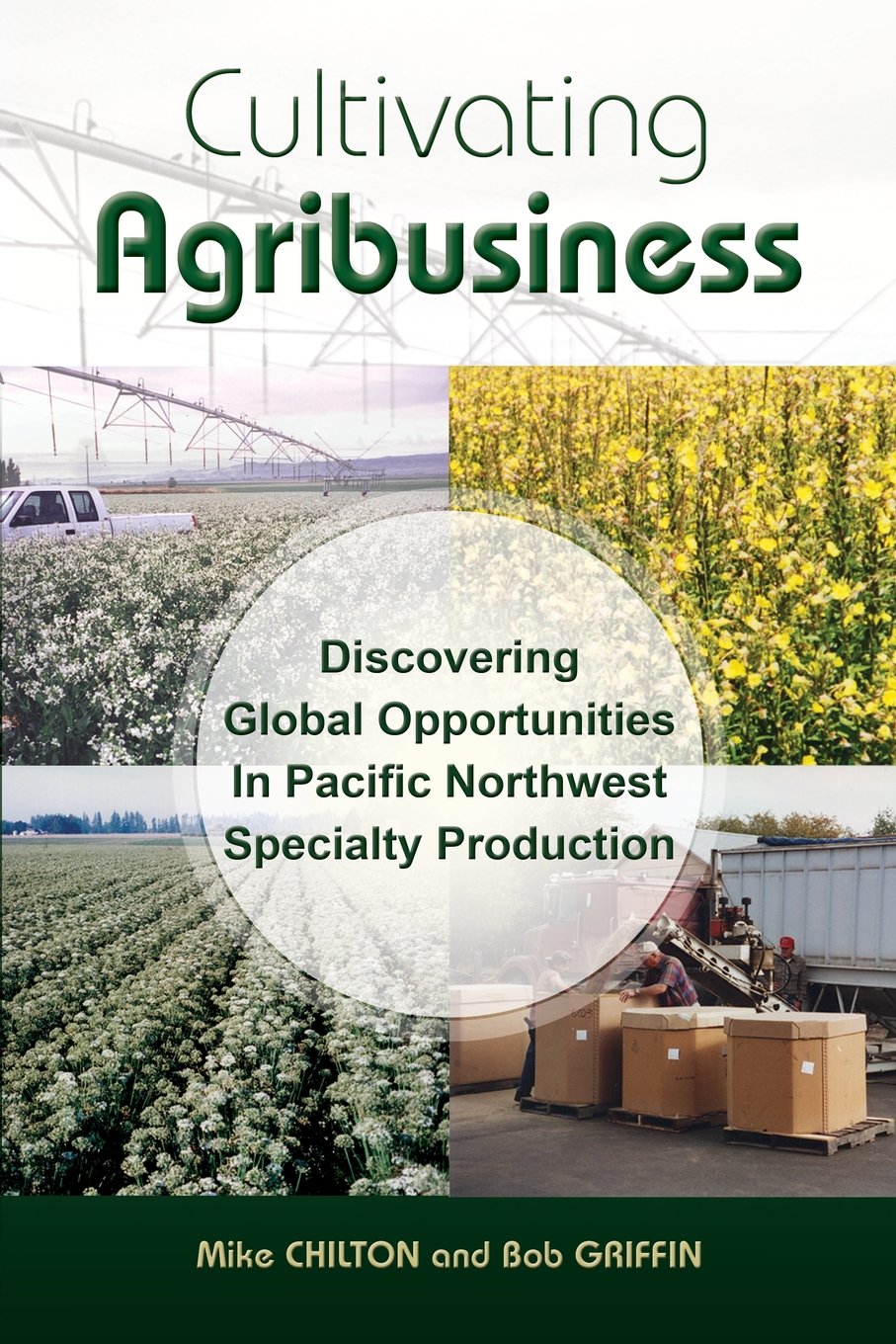 Cultivating Agribusiness: Discovering Global Opportunities in Pacific Northwest Specialty Production Business, Finance & Career
