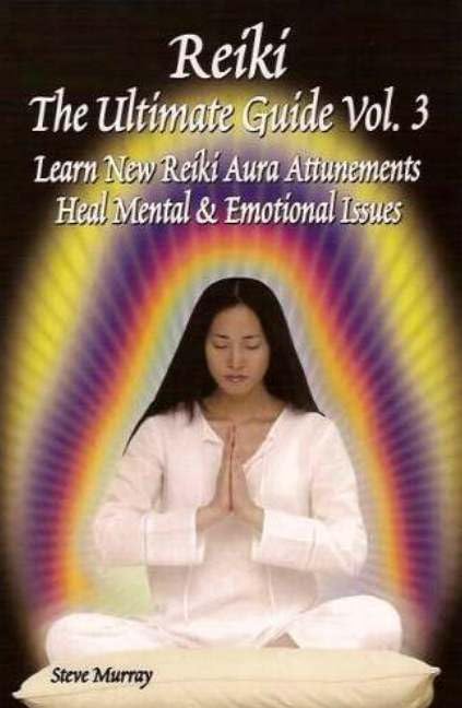 Reiki the Ultimate Guide Learn New Reiki Aura Attunements Heal Mental & Emotional Issues (3) book