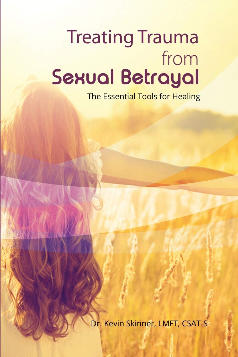 Treating Trauma from Sexual Betrayal: The Essential Tools for Healing Self-help