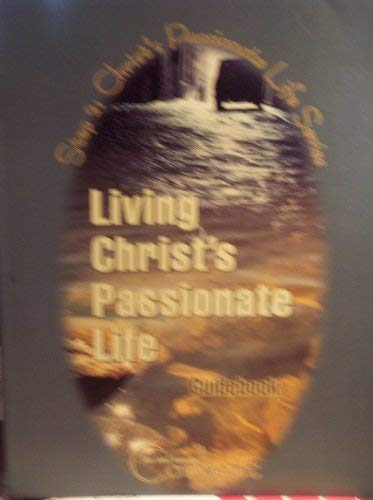 Living Christ's Passionate Life Guidebook: Step 2: Christ's Passionate Life Series book