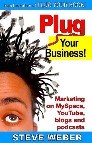 Plug Your Business! Marketing on MySpace, YouTube, blogs and podcasts and other Web 2.0 social networks book