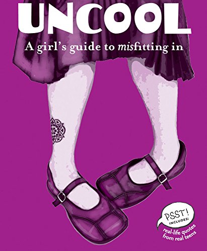 Uncool: A Girl's Guide to Misfitting in (Psst!) Education