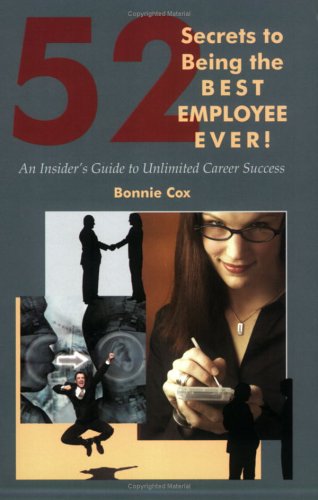 52 Secrets to Being the Best Employee Ever! An Insider's Guide to Unlimited Career Success book