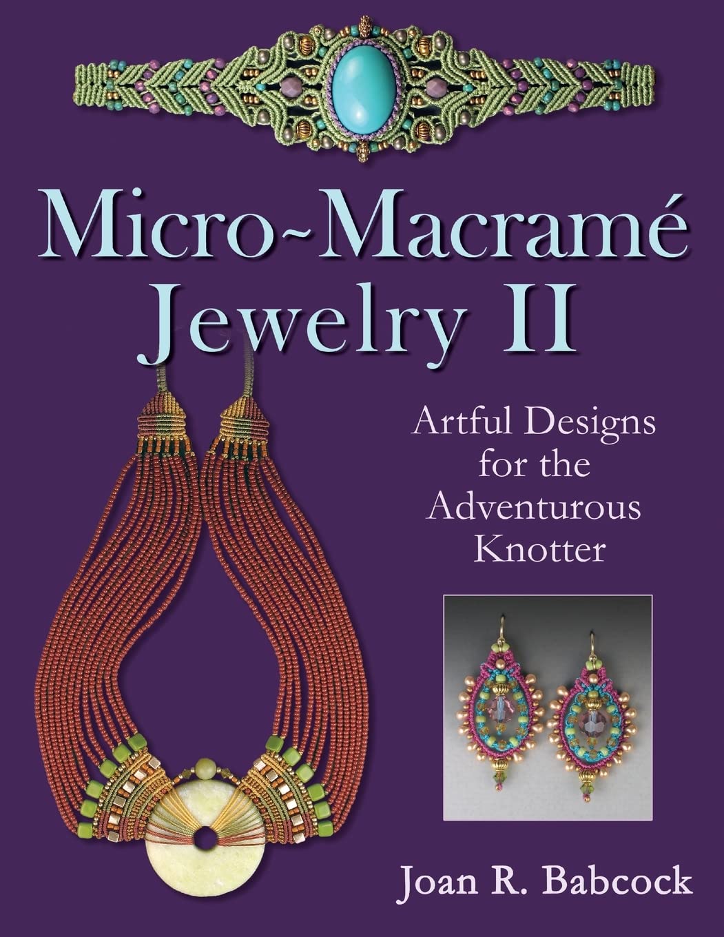 Micro-Macrame Jewelry II: Artful Designs for the Adventurous Knotter Hobbies & Crafts