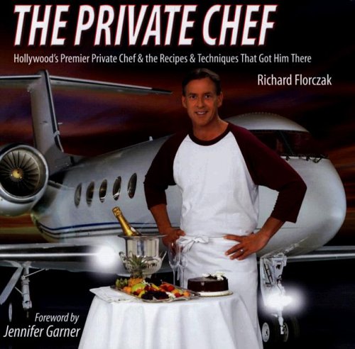 The Private Chef: Hollywood's Premier Private Chef And the Recipes & Techniques That Got Him There book